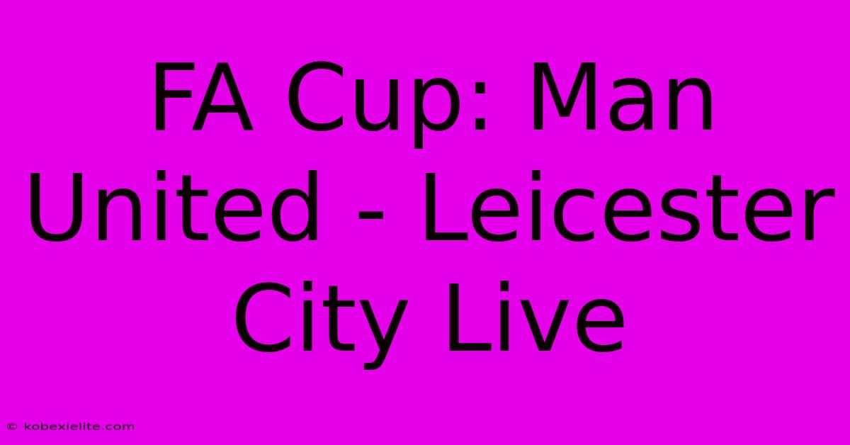 FA Cup: Man United - Leicester City Live