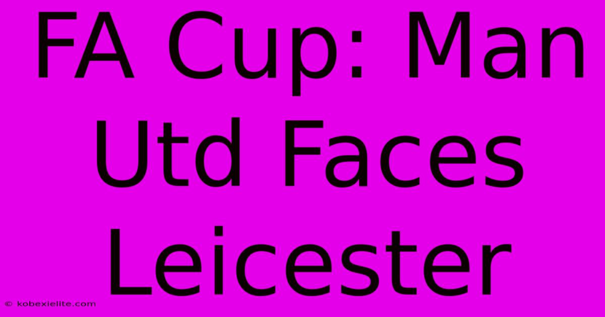 FA Cup: Man Utd Faces Leicester