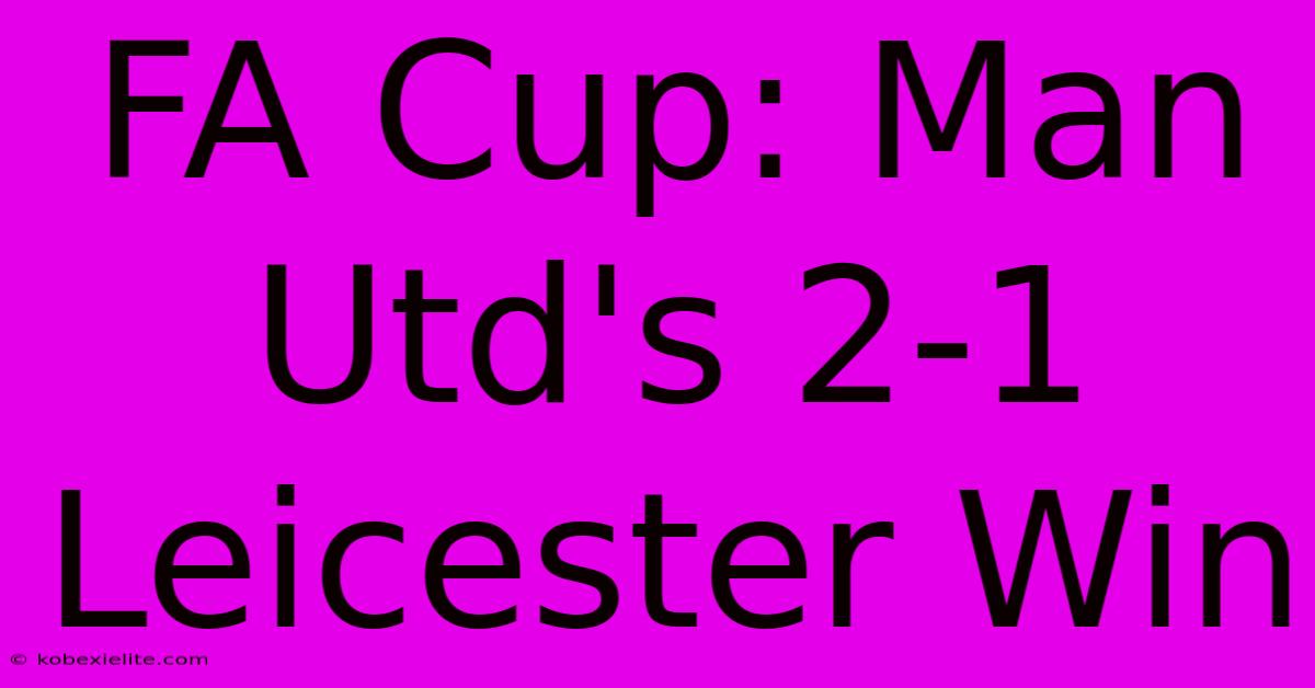 FA Cup: Man Utd's 2-1 Leicester Win