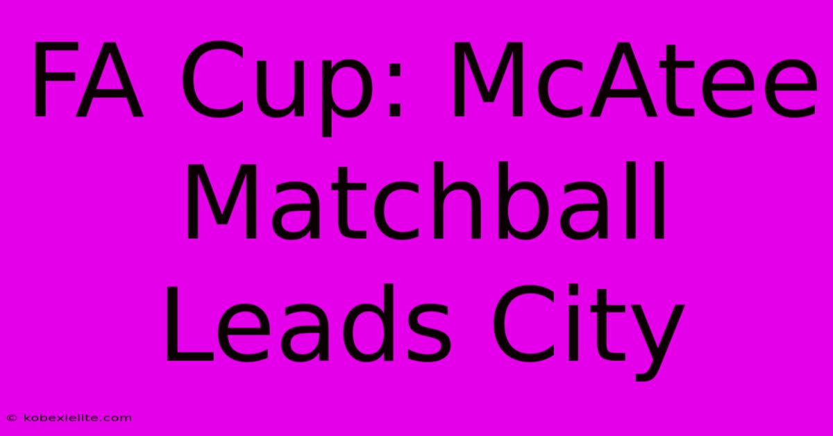 FA Cup: McAtee Matchball Leads City