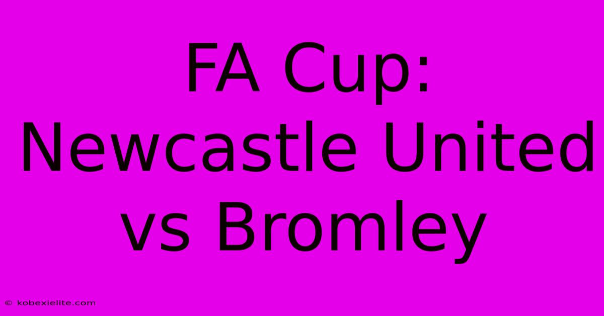 FA Cup: Newcastle United Vs Bromley