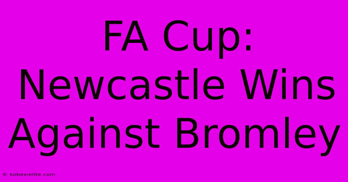 FA Cup: Newcastle Wins Against Bromley