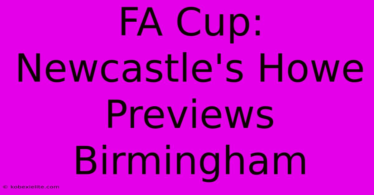 FA Cup: Newcastle's Howe Previews Birmingham