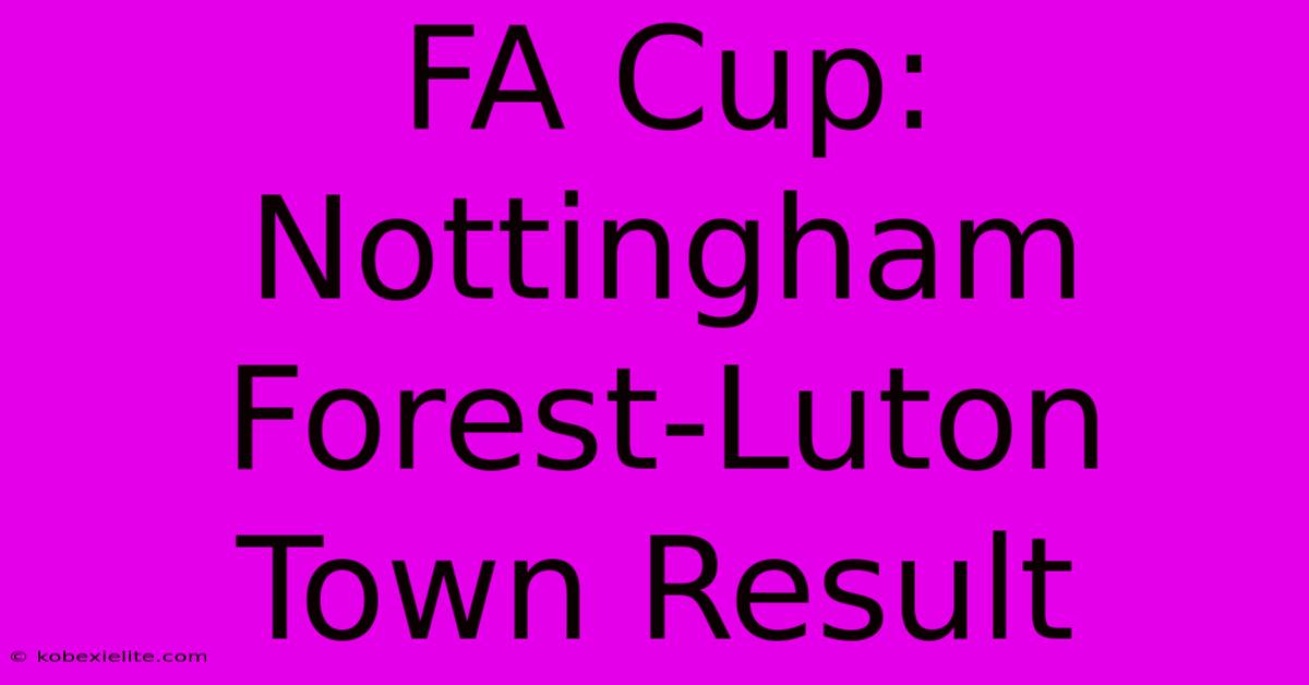 FA Cup: Nottingham Forest-Luton Town Result