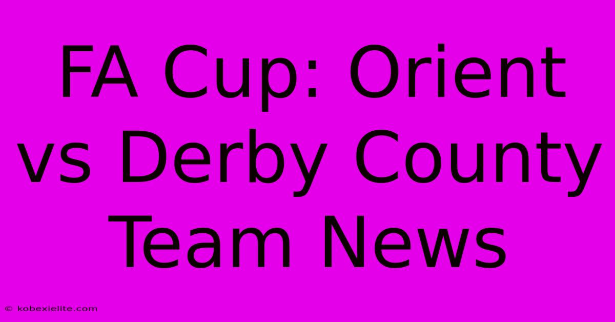 FA Cup: Orient Vs Derby County Team News