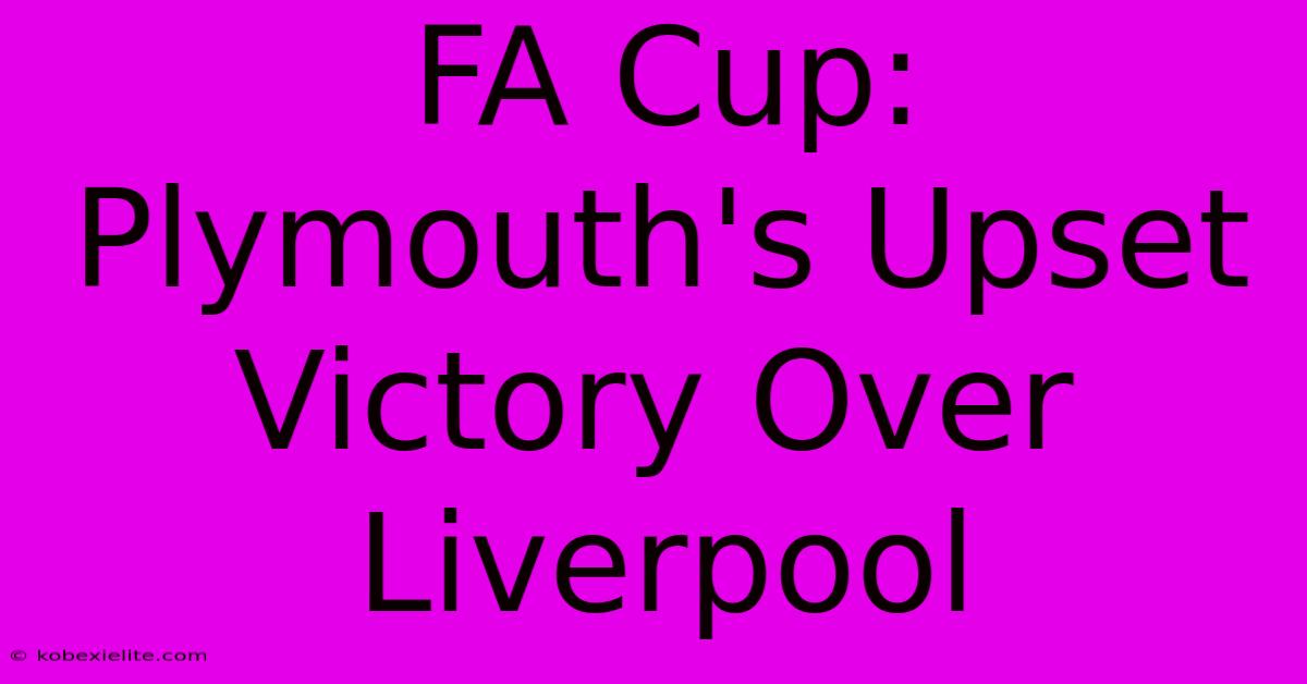 FA Cup: Plymouth's Upset Victory Over Liverpool