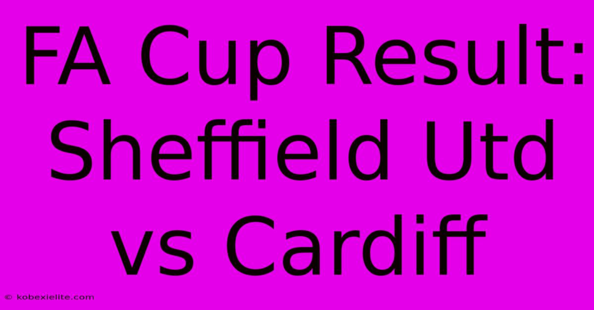 FA Cup Result: Sheffield Utd Vs Cardiff