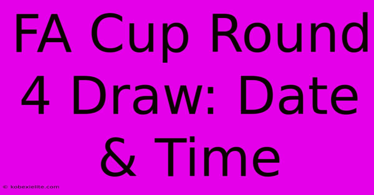 FA Cup Round 4 Draw: Date & Time