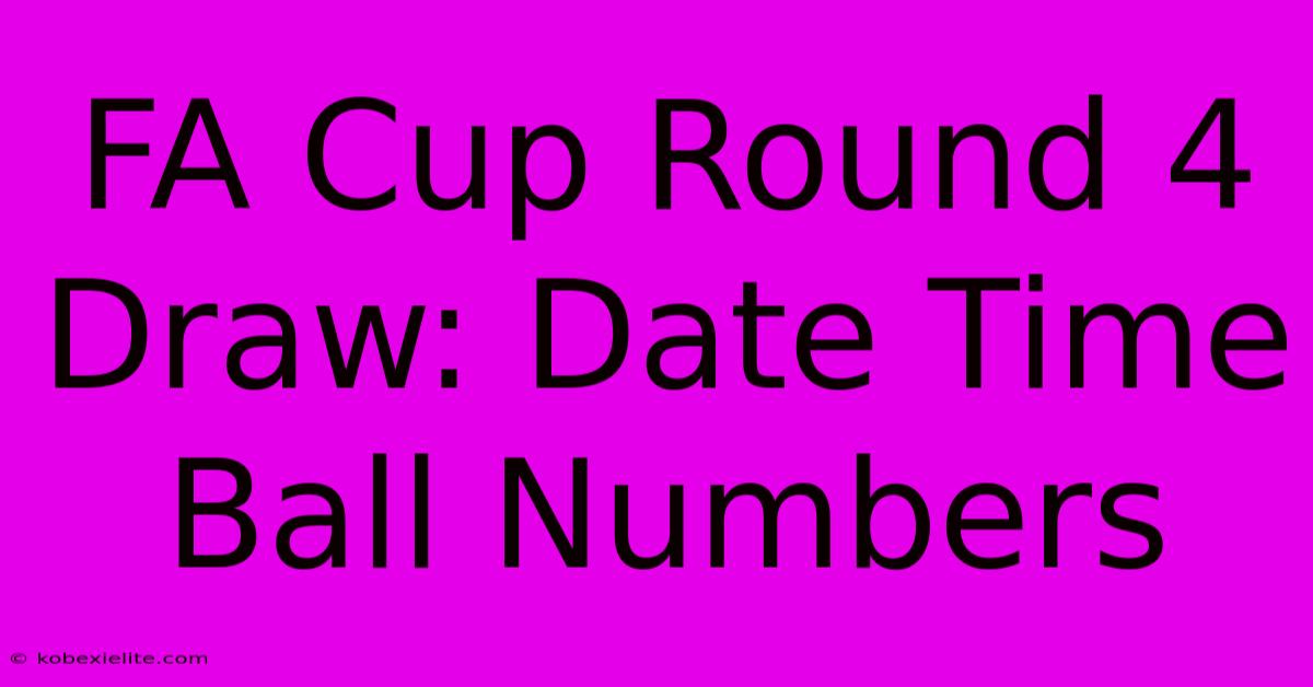 FA Cup Round 4 Draw: Date Time Ball Numbers