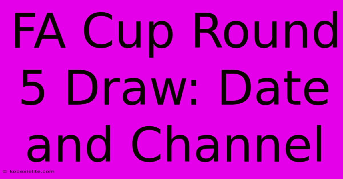 FA Cup Round 5 Draw: Date And Channel