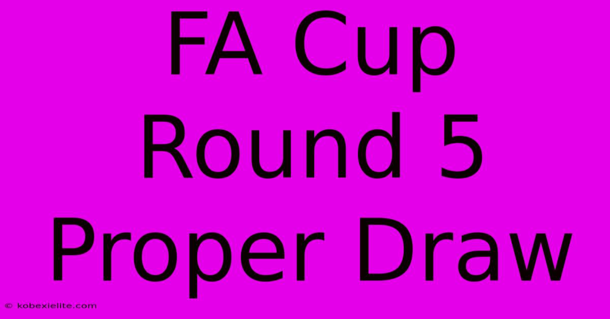 FA Cup Round 5 Proper Draw