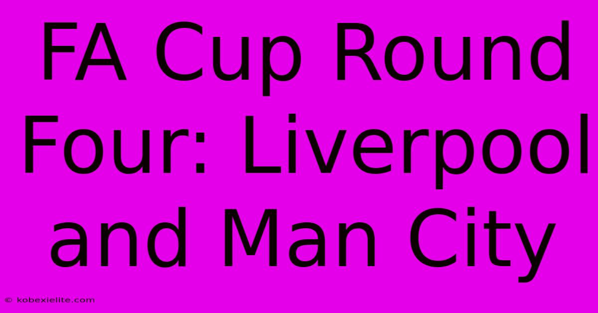 FA Cup Round Four: Liverpool And Man City