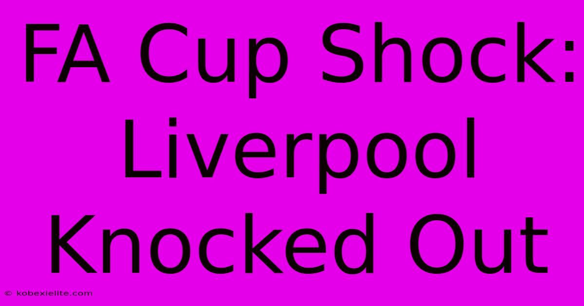 FA Cup Shock: Liverpool Knocked Out