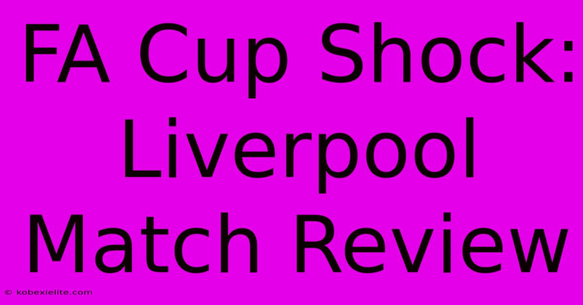 FA Cup Shock: Liverpool Match Review