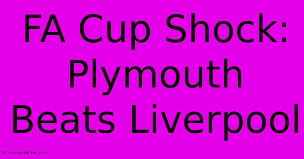 FA Cup Shock: Plymouth Beats Liverpool