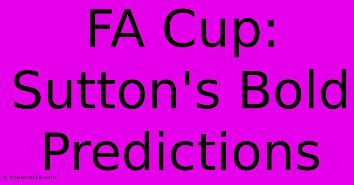 FA Cup: Sutton's Bold Predictions