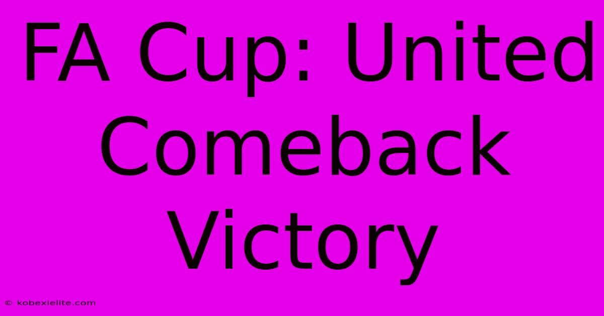 FA Cup: United Comeback Victory