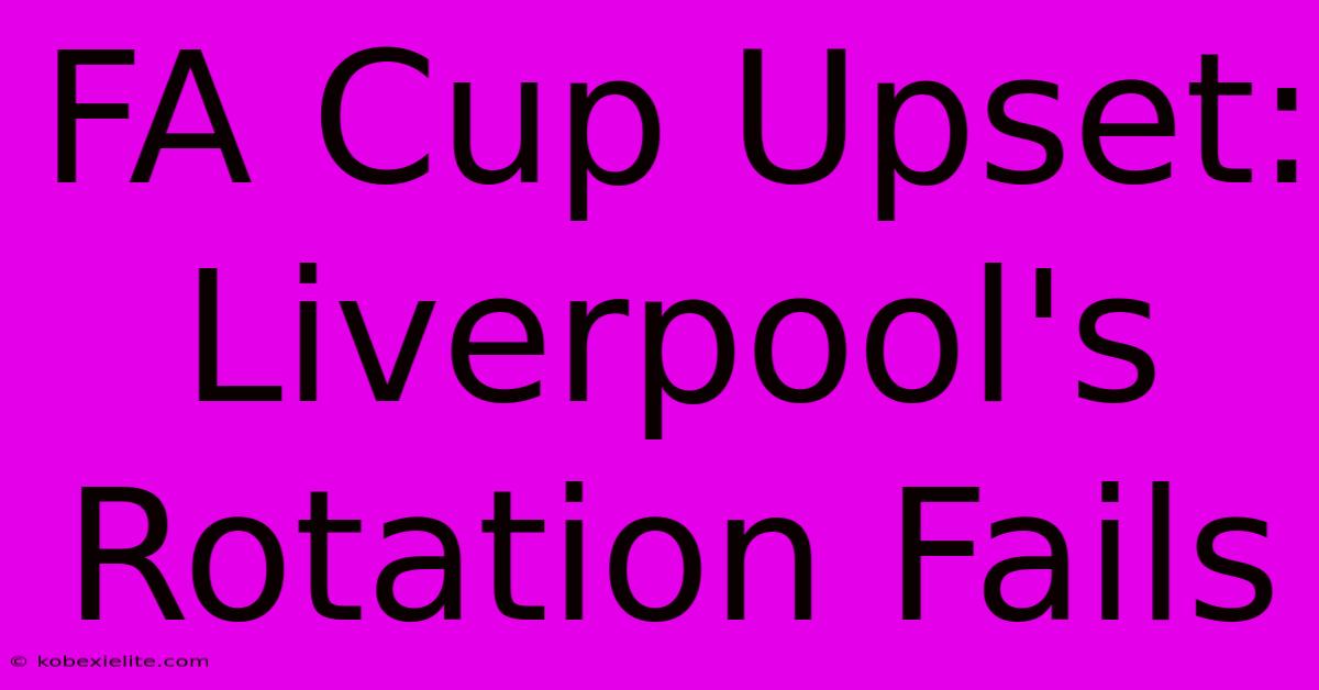 FA Cup Upset: Liverpool's Rotation Fails