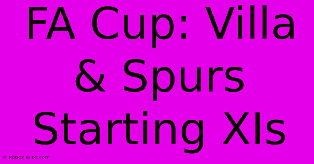 FA Cup: Villa & Spurs Starting XIs