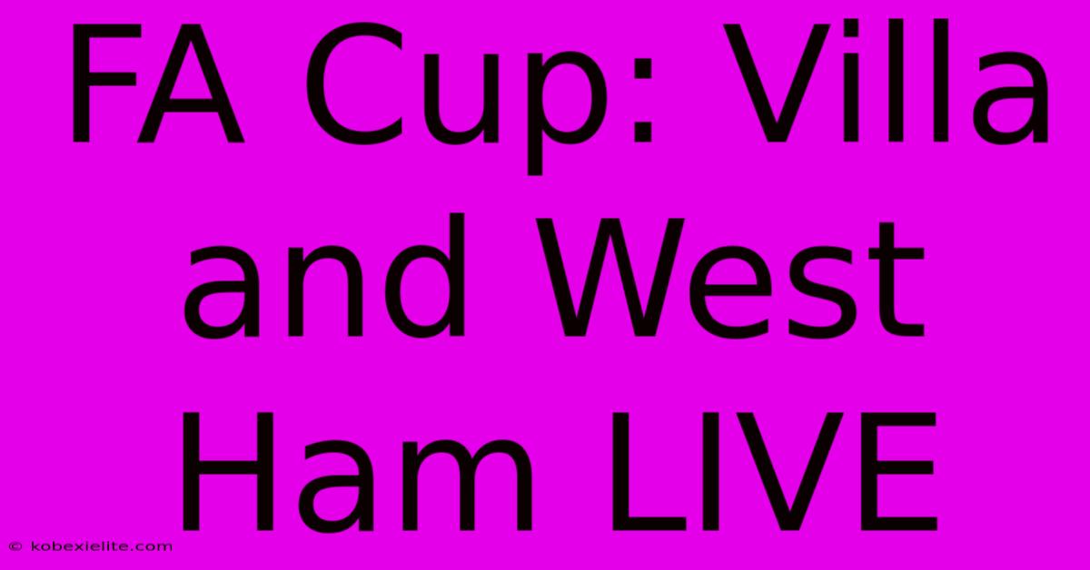 FA Cup: Villa And West Ham LIVE