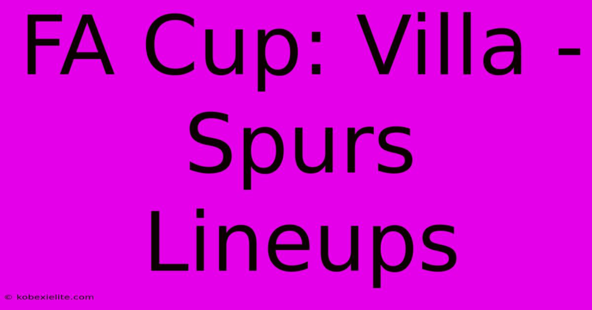 FA Cup: Villa - Spurs Lineups