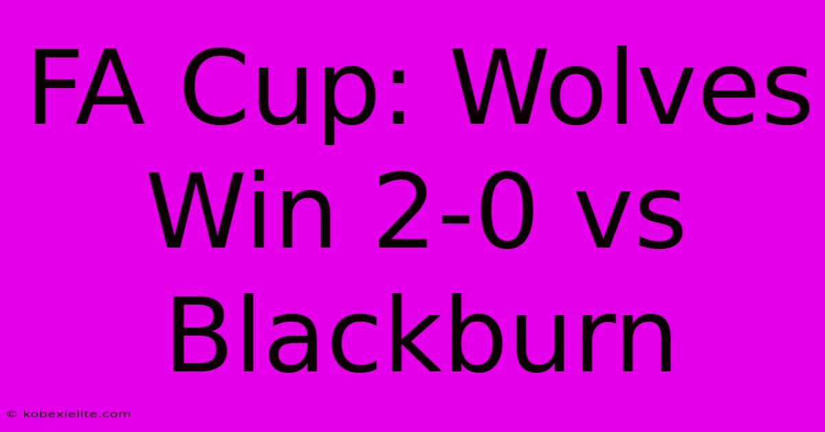 FA Cup: Wolves Win 2-0 Vs Blackburn