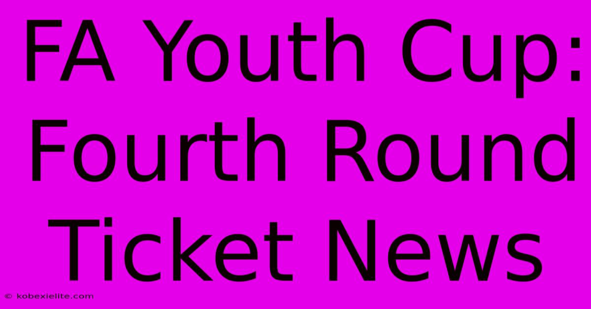 FA Youth Cup: Fourth Round Ticket News