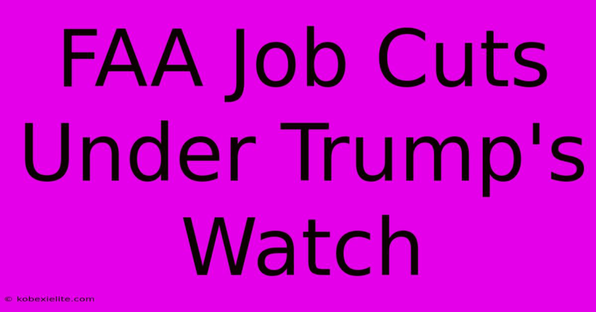 FAA Job Cuts Under Trump's Watch