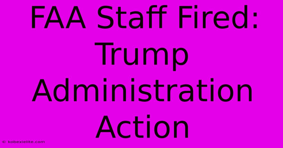 FAA Staff Fired: Trump Administration Action