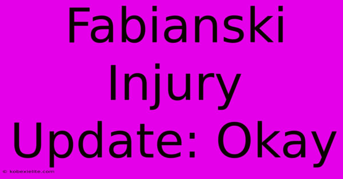 Fabianski Injury Update: Okay