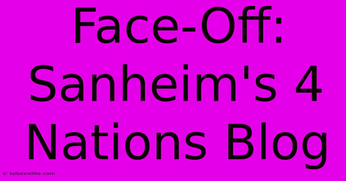 Face-Off: Sanheim's 4 Nations Blog