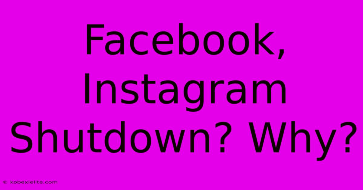 Facebook, Instagram Shutdown? Why?