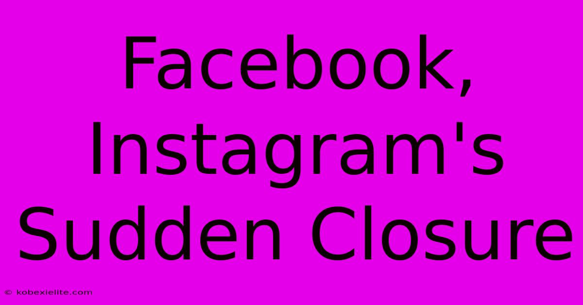 Facebook, Instagram's Sudden Closure