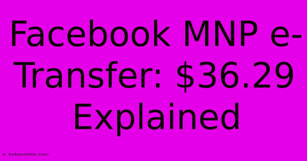 Facebook MNP E-Transfer: $36.29 Explained