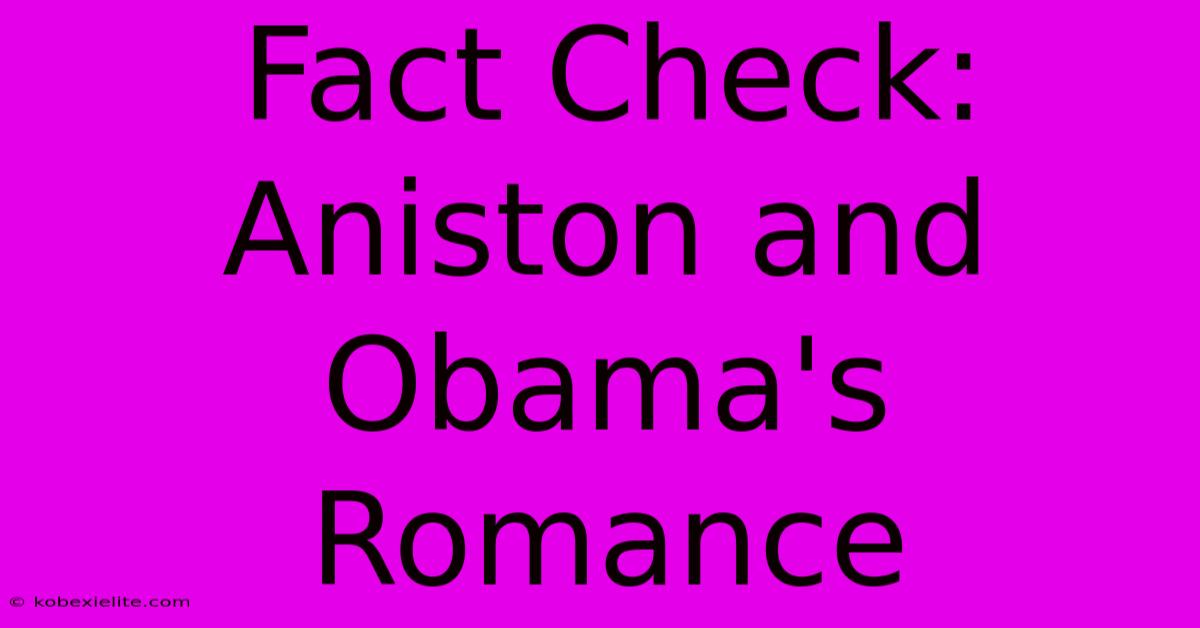 Fact Check: Aniston And Obama's Romance