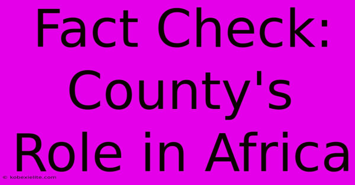 Fact Check: County's Role In Africa