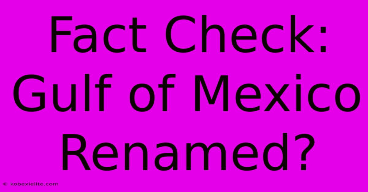 Fact Check: Gulf Of Mexico Renamed?