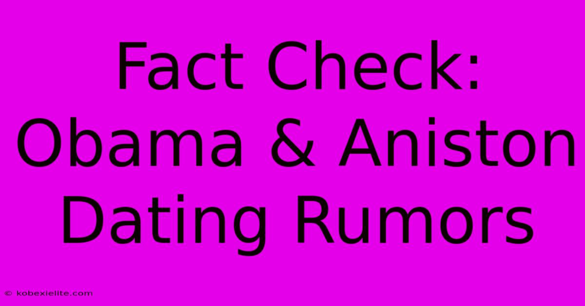 Fact Check: Obama & Aniston Dating Rumors