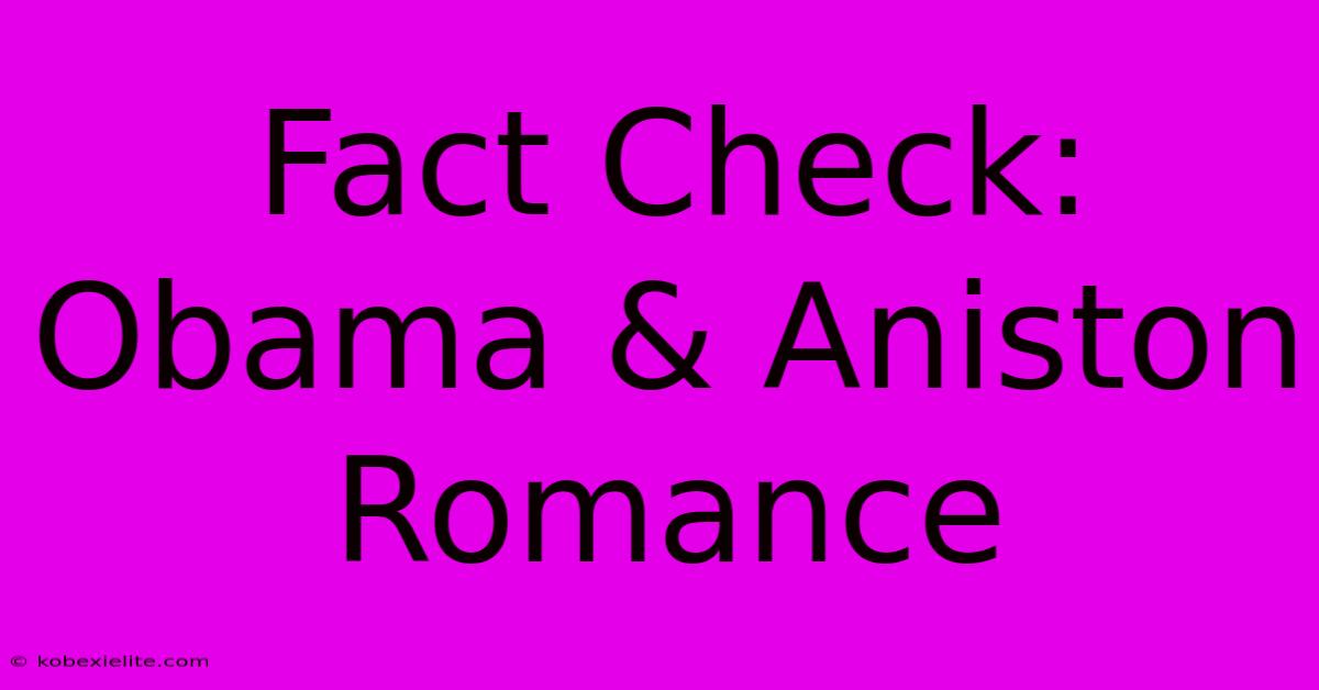 Fact Check: Obama & Aniston Romance