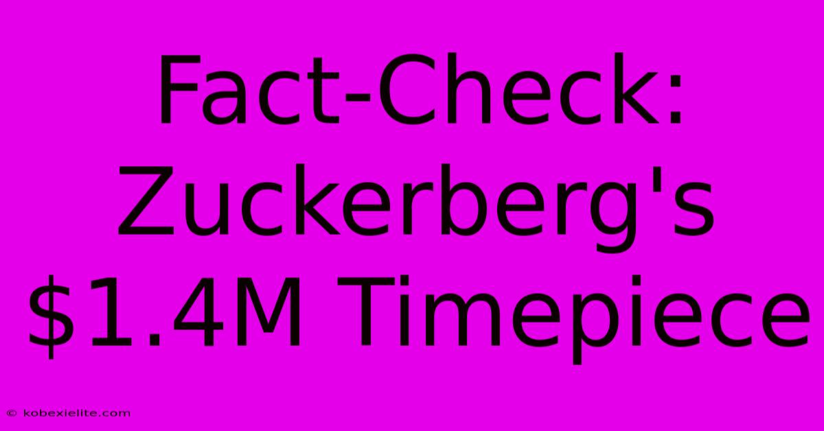 Fact-Check: Zuckerberg's $1.4M Timepiece