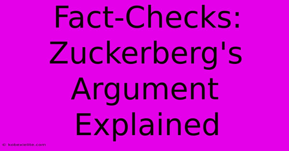 Fact-Checks: Zuckerberg's Argument Explained