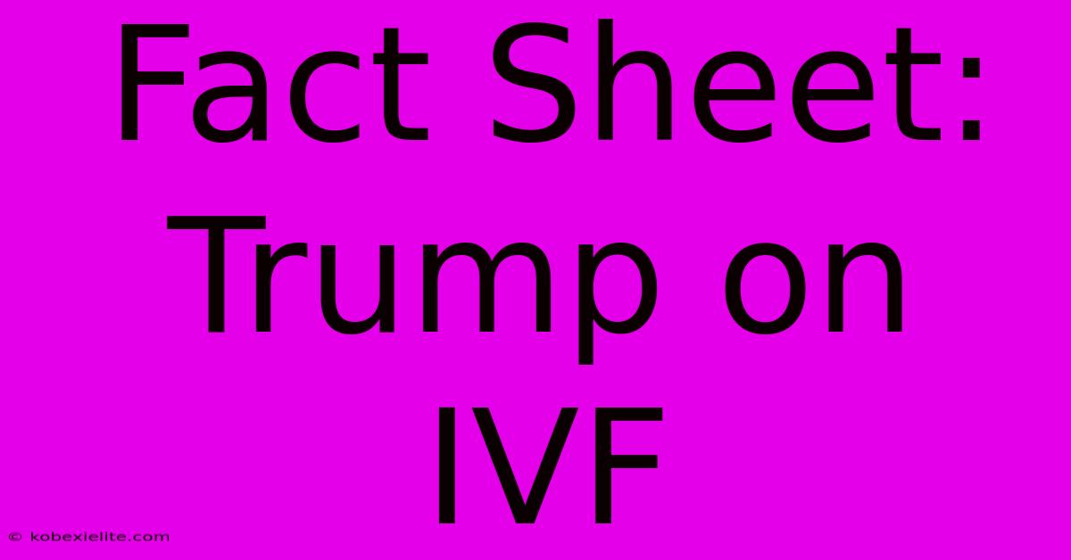 Fact Sheet: Trump On IVF