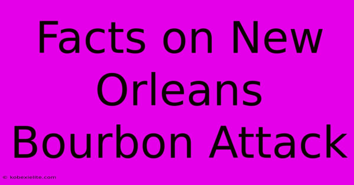 Facts On New Orleans Bourbon Attack