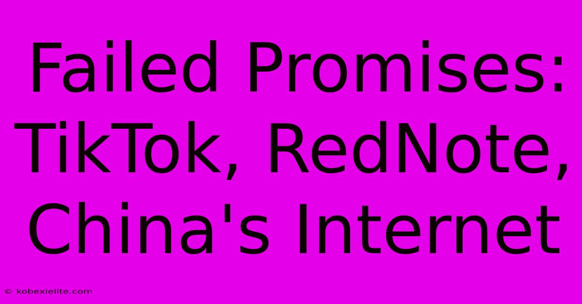 Failed Promises: TikTok, RedNote, China's Internet