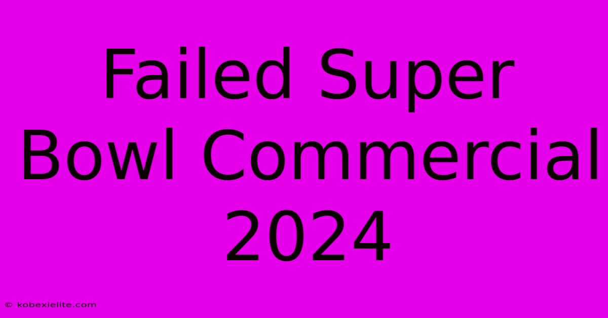 Failed Super Bowl Commercial 2024