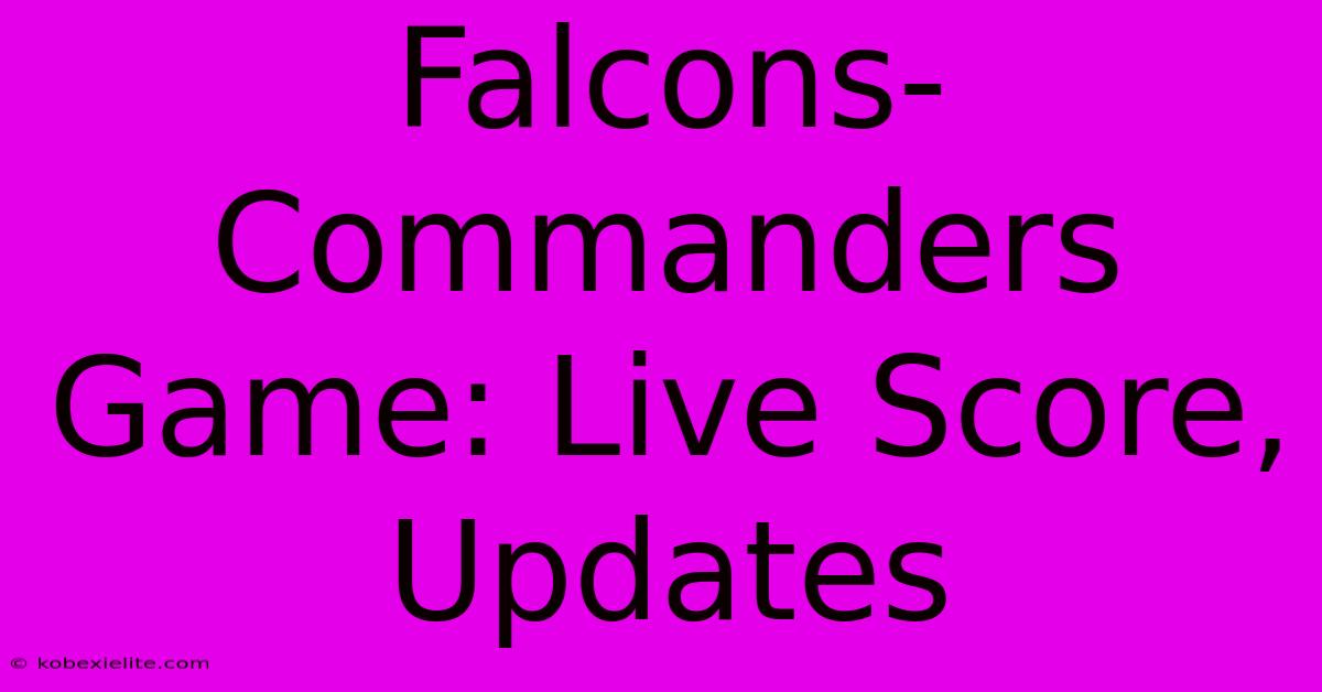 Falcons-Commanders Game: Live Score, Updates