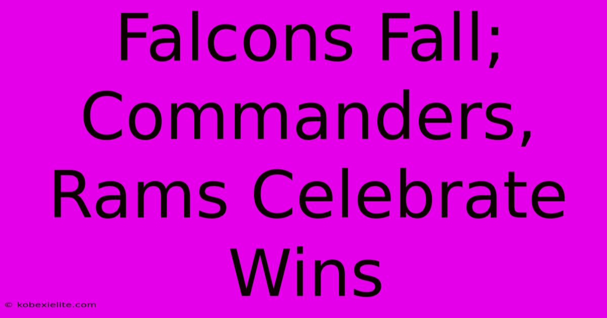 Falcons Fall; Commanders, Rams Celebrate Wins