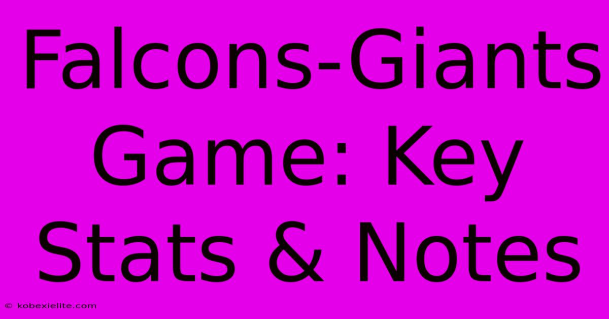 Falcons-Giants Game: Key Stats & Notes