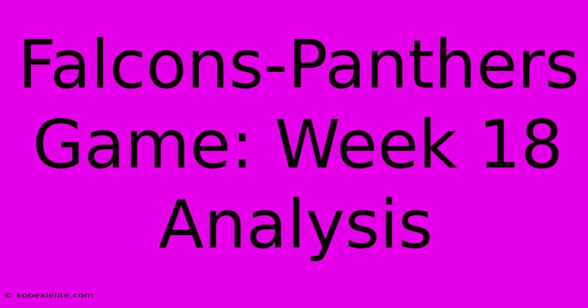 Falcons-Panthers Game: Week 18 Analysis