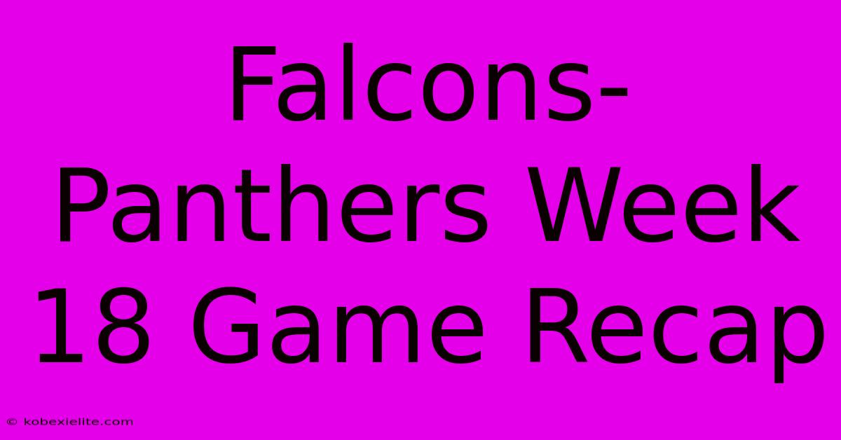 Falcons-Panthers Week 18 Game Recap